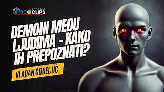 Vladan Gobeljić  DEMONI KAKO IH PREPOZNATI MEĐU LJUDIMA [upl. by Susi720]