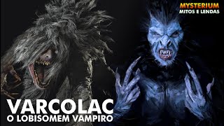 VARCOLAC O LOBISOMEM VAMPIRO A BESTA QUE ATERRORIZOU OS ROMENOS E GREGOS DURANTE A [upl. by Deck801]