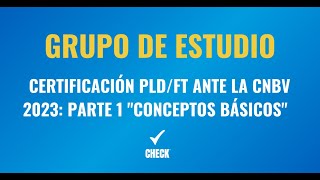 Grupo de estudio para la Certificación PLDFT ante la CNBV 2023 Parte 1 quotConceptos básicosquot [upl. by Trenton156]