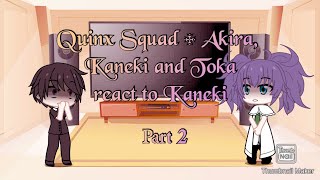 Quinx Squad  Akira  Toka  Kaneki react to Kaneki part two READ DESC [upl. by Assilen269]