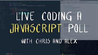 Live Coding a JavaScript Poll App with Chris and Alex 22  Tutorial [upl. by Aleunamme]