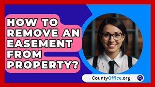 How To Remove An Easement From Property  CountyOfficeorg [upl. by Weinman]