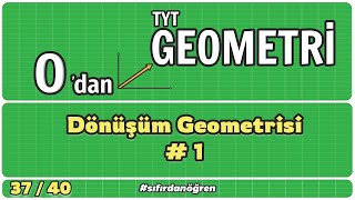 Dönüşüm Geometrisi 1  0 Dan TYT Geometri Kampı  3740  Geometri [upl. by Arriec190]