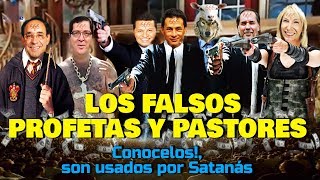 LOS FALSOS PROFETAS Y PASTORES  Conócelos son usados por Satanás [upl. by Kern]