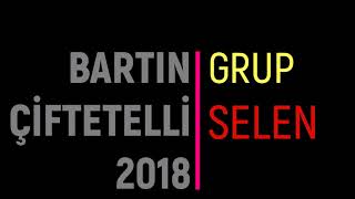 BARTIN ÇİFTETELLİ 2018 GRUP SELEN [upl. by Almita804]