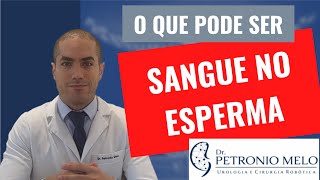 Sangue no Esperma  O que pode ser  Dr Petronio Melo [upl. by Cates]