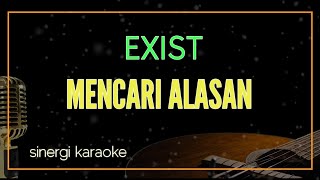 MENCARI ALASAN  EXIST  KARAOKE [upl. by Coleen]