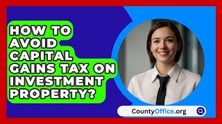 How To Avoid Capital Gains Tax On Investment Property  CountyOfficeorg [upl. by Adraynek]