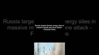 Russia targets Ukraine energy sites in massive missile and drone attack  Financial Times [upl. by Pippa]