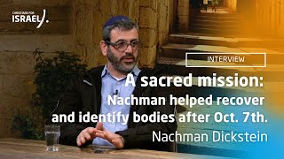 A sacred mission Nachman helped recover and identify bodies after Oct 7th [upl. by Nodal338]