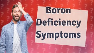 What are the symptoms of boron deficiency in humans [upl. by Spiros]