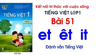 Tiếng Việt lớp 1 sách Kết nối tri thức với cuộc sống Bài 51 et êt it Đánh vần Tiếng Việt 51 [upl. by Taub]