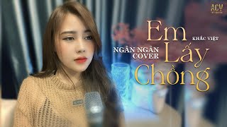 EM LẤY CHỒNG  KHẮC VIỆT  NGÂN NGÂN COVER  Hôm nàng đi lấy chồng nước mắt tôi như dòng sông [upl. by Astred52]