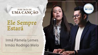 Ele Sempre Estará  Por Trás de Uma Canção  Irmã Pâmela Lemes amp Irmão Rodrigo Melo  MIDI [upl. by Saberhagen]