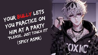 Your Bully Lets You Practice On Him At A Party quotPlease Open The Doorquot Bully To Lover ASMR [upl. by Alyaj460]