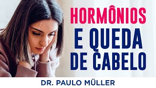 Alterações Hormonais e Queda de Cabelo – Dr Paulo Müller Dermatologista [upl. by Elodie]