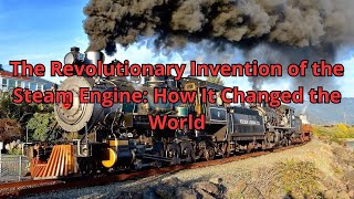 The Revolutionary Invention of the Steam Engine How It Changed the World [upl. by Aniara]