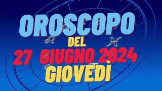 Oroscopo 27 giugno 2024 giovedì 🌟segni oroscopo di oggi 27 giugno Oroscopo del giorno 27 giugno 2024 [upl. by Sitra]