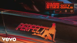 Cousin Stizz  Perfect Audio ft City Girls [upl. by Erastatus704]