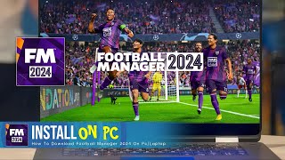 How to Download Football Manager 2024 On PcLaptop FM24 [upl. by Glorianna]