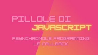 Pillole di Javascript 15  Programmazione asincrona con le callback [upl. by Swanson653]