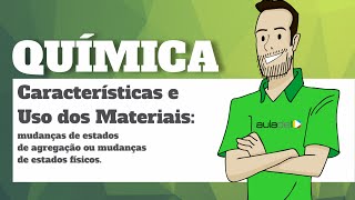 Química  Características e Uso dos Materiais mudanças de estados de agregação [upl. by Marr]