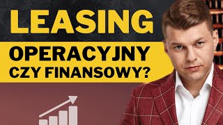 Leasing operacyjny czy finansowy  który wybrać Wszystko na temat leasingu  Piotr Ochnio [upl. by Daffodil622]