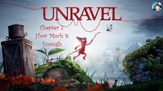 Unravel  Chapter 7 How Much is Enough  Gameplay  100 Walkthrough [upl. by Eulaliah]