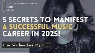 5 Secrets to Manifest a Successful Career in Music in 2025 with Cari Cole [upl. by Nannie]