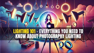 Lighting 101 Everything You Need to Know About Photography Lighting [upl. by Aivun]