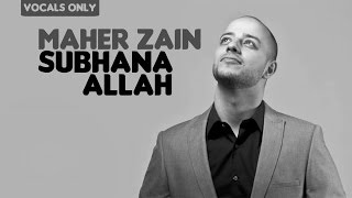 Maher Zain  Subhana Allah  Vocals Only No Music [upl. by Nnyleve]