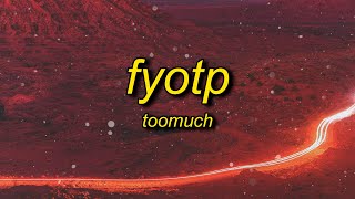 TooMuch  FYOTP Lyrics  let me f you off this mf perc [upl. by Arratahs]