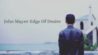 John Mayer Edge of Desire Lyrics [upl. by Esoryram619]