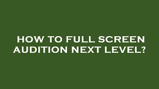 How to full screen audition next level [upl. by Marston]