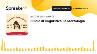 Pillole di linguistica la Morfologia creato con Spreaker [upl. by Jelks950]