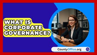 What Is Corporate Governance  CountyOfficeorg [upl. by Hayley225]