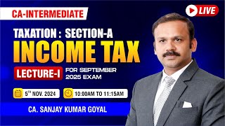 CAINTERMEDIATE  Taxation  Lecture 1 For Sep 2025  By  CA Sanjay Kumar Goyal [upl. by Lleuqar842]