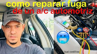 COMO REPARAR FUGA DE FREON DE UN SISTEMA DE AIRE ACONDICIONADO AUTOMOTRIZ [upl. by Lletnohs]