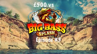 £500 vs Big Bass Splash Episode 3 [upl. by Keene]