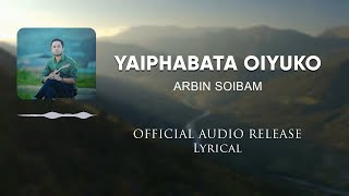 Yaiphabata Oiyuko  Official Release Lyrical  Arbin Soibam [upl. by Susann]