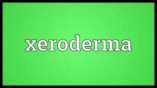 Xeroderma Meaning [upl. by Reace]