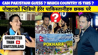 CAN PAKISTANI GUESS POKHARA CITY OF NEPAL PAKISTANI 🇵🇰 PUBLIC REACTION [upl. by Zenas40]