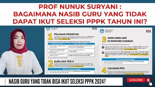 🔴 PROF NUNUK BAGAIMANA NASIB GURU YANG TIDAK DAPAT IKUT SELEKSI PPPK TAHUN 2024 [upl. by Annaili57]