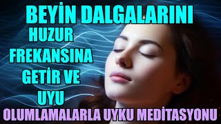 BEYİN DALGALARINI HUZUR FREKANSINA GETİR VE UYU  OLUMLAMALARLA UYKU MEDİTASYONU [upl. by Mildrid]