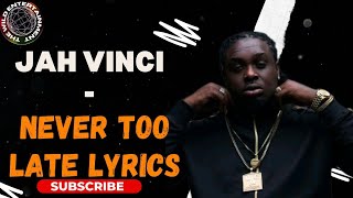 JAH VINCI  NEVER TOO LATE LYRICS Corner Shop Riddim [upl. by Arahahs135]