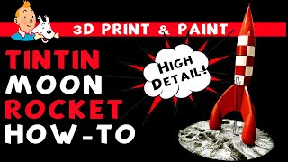 Realistic Tintin moon rocket howto 3D print and paint [upl. by Hultin]