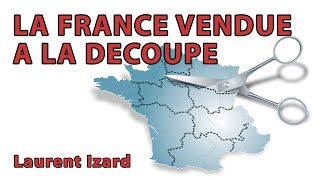 Laurent Izard  La France vendue à la découpe [upl. by Isyak]