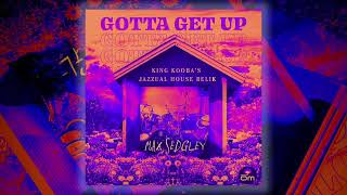 Max Sedgley  Gotta Get Up feat Tasita DMour King Koobas Jazzual House Relik [upl. by Hilliard579]