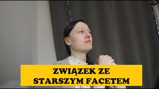 ZWIĄZEK ZE STARSZYM FACETEM CZY WARTO [upl. by Christophe]