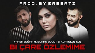 quotBİ ÇARE ÖZLEMİMEquot YAREN DOĞAN FT BURAK BULUT amp KURTULUŞ KUŞ  PROD BY EA BEATZ  TRAP BEAT [upl. by Egiedan723]